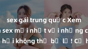 sex gái trung quốc Xem ngay phim sex mới nhất với những cảnh nóng hổi không thể bỏ lỡ! Cơ hội tận hưởng những khoảnh khắc đầy kích thích ngay hôm nay!