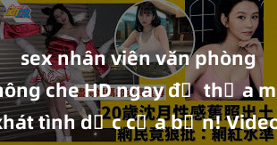 sex nhân viên văn phòng Xem sex không che HD ngay để thỏa mãn cơn khát tình dục của bạn! Video chất lượng cao, cảnh quay rõ nét, sẽ khiến bạn không thể rời mắt! Hãy trải nghiệm ngay!