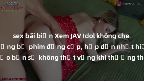 sex bãi biển Xem JAV Idol không che để thưởng thức những bộ phim đẳng cấp, hấp dẫn nhất hiện nay! Đảm bảo bạn sẽ không thất vọng khi thưởng thức những tác phẩm đỉnh cao này!