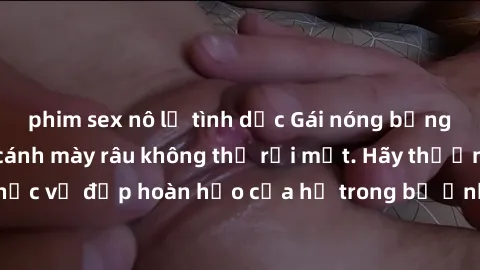 phim sex nô lệ tình dục Gái nóng bỏng khỏa thân khiến cánh mày râu không thể rời mắt. Hãy thưởng thức vẻ đẹp hoàn hảo của họ trong bộ ảnh gợi cảm và quyến rũ này!