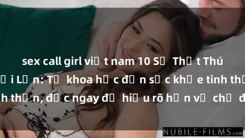 sex call girl việt nam 10 Sự Thật Thú Vị Về Sex Ở Người Lớn: Từ khoa học đến sức khỏe tinh thần, đọc ngay để hiểu rõ hơn về chủ đề nóng hổi này!