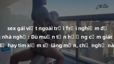 sex gái việt ngoài trời Trải nghiệm đầy kích thích tại sex nhà nghỉ: Dù muốn tận hưởng cảm giác mới lạ hay tìm kiếm sự lãng mạn, chỗ nghỉ này sẽ là lựa chọn hoàn hảo!