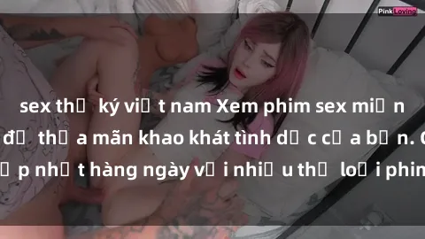 sex thư ký việt nam Xem phim sex miễn phí ngay hôm nay để thỏa mãn khao khát tình dục của bạn. Cập nhật hàng ngày với nhiều thể loại phim độc đáo và hấp dẫn.