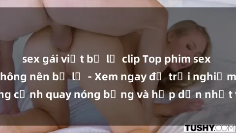 sex gái việt bị lộ clip Top phim sex hay nhất mà bạn không nên bỏ lỡ - Xem ngay để trải nghiệm những cảnh quay nóng bỏng và hấp dẫn nhất trong làng phim người lớn.