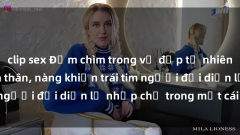 clip sex Đắm chìm trong vẻ đẹp tự nhiên của gái xinh khỏa thân, nàng khiến trái tim người đối diện lỡ nhịp chỉ trong một cái nhìn.