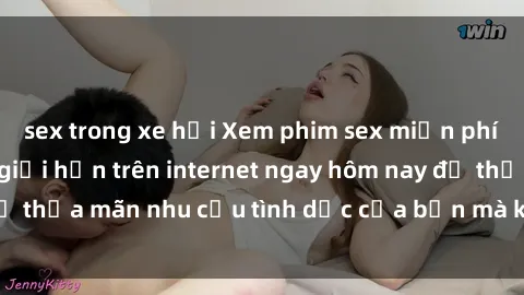 sex trong xe hơi Xem phim sex miễn phí hoàn toàn không giới hạn trên internet ngay hôm nay để thỏa mãn nhu cầu tình dục của bạn mà không tốn chi phí.