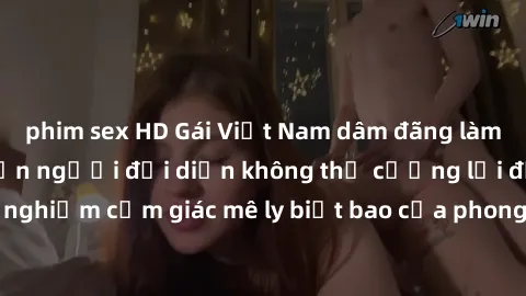 phim sex HD Gái Việt Nam dâm đãng làm tình say đắm, khiến người đối diện không thể cưỡng lại được. Hãy trải nghiệm cảm giác mê ly biết bao của phong cách yêu đương đậm chất dân tộc!