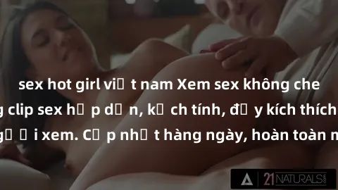 sex hot girl việt nam Xem sex không che miễn phí - Những clip sex hấp dẫn, kịch tính, đầy kích thích cho người xem. Cập nhật hàng ngày, hoàn toàn miễn phí, độ phân giải cao.