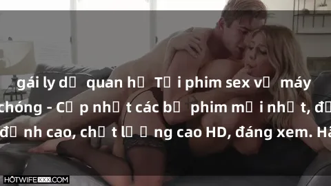 gái ly dị quan hệ Tải phim sex về máy miễn phí và nhanh chóng - Cập nhật các bộ phim mới nhất, đỉnh cao, chất lượng cao HD, đáng xem. Hãy trải nghiệm ngay!