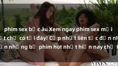 phim sex bắc âu Xem ngay phim sex mới nhất, hấp dẫn nhất chỉ có tại đây! Cập nhật liên tục đến những bộ phim hot nhất hiện nay chỉ trong vài cú click!