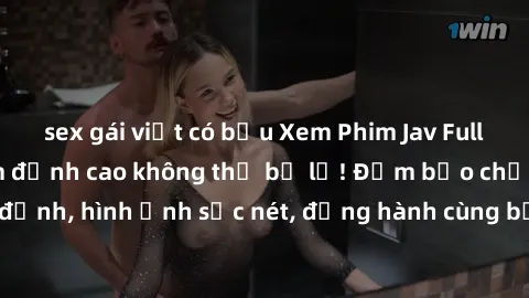 sex gái việt có bầu Xem Phim Jav Full HD: Những bộ phim đỉnh cao không thể bỏ lỡ! Đảm bảo chất lượng ổn định, hình ảnh sắc nét, đồng hành cùng bạn trong những giây phút thư giãn!