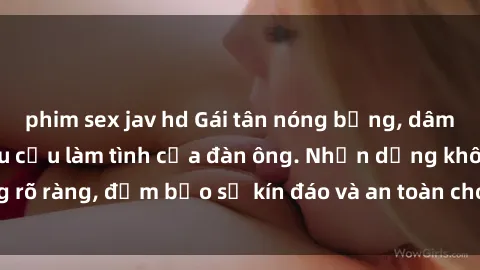 phim sex jav hd Gái tân nóng bỏng, dâm đãng thỏa mãn nhu cầu làm tình của đàn ông. Nhận dạng không rõ ràng, đảm bảo sự kín đáo và an toàn cho trải nghiệm tuyệt vời.