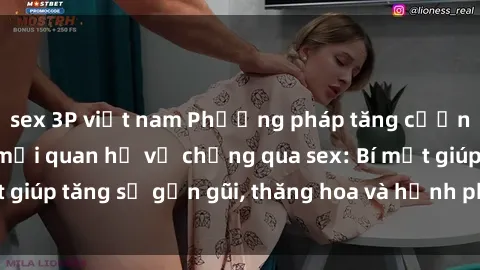 sex 3P việt nam Phương pháp tăng cường gắn kết trong mối quan hệ vợ chồng qua sex: Bí mật giúp tăng sự gần gũi, thăng hoa và hạnh phúc cho cặp đôi