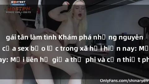 gái tân làm tình Khám phá những nguyên nhân và hậu quả của sex bạo lực trong xã hội hiện nay: Mối liên hệ giữa thị phi và cần thiết phải ngăn chặn.