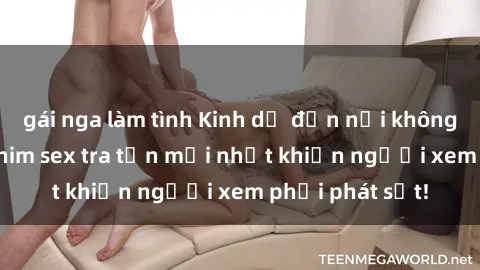 gái nga làm tình Kinh dị đến nỗi không thể tin nổi: Phim sex tra tấn mới nhất khiến người xem phải phát sốt!