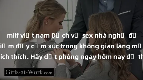 milf việt nam Dịch vụ sex nhà nghỉ đẳng cấp: Trải nghiệm đầy cảm xúc trong không gian lãng mạn, đầy kích thích. Hãy đặt phòng ngay hôm nay để thỏa mãn khát khao của bạn!