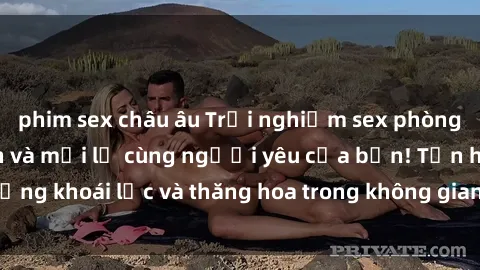 phim sex châu âu Trải nghiệm sex phòng tắm đầy kích thích và mới lạ cùng người yêu của bạn! Tận hưởng khoái lạc và thăng hoa trong không gian tắm ấm áp và gợi cảm.