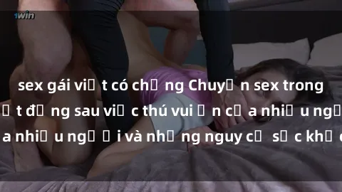 sex gái việt có chồng Chuyện sex trong nhà vệ sinh: Sự thật đằng sau việc thú vui ẩn của nhiều người và những nguy cơ sức khỏe cần lưu ý