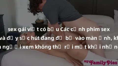 sex gái việt có bầu Các cảnh phim sex bukkake hấp dẫn và đầy sức hút đang đổ bộ vào màn ảnh, khiến người xem không thể rời mắt khỏi những cảnh quay đầy kích thích.