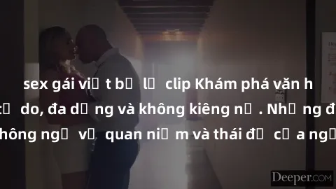 sex gái việt bị lộ clip Khám phá văn hóa sex Bắc Âu: Sự tự do, đa dạng và không kiêng nể. Những điều không ngờ về quan niệm và thái độ của người Bắc Âu đối với tình dục.