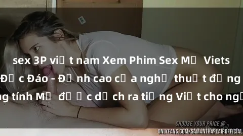 sex 3P việt nam Xem Phim Sex Mỹ Vietsub Online Miễn Phí Độc Đáo - Đỉnh cao của nghệ thuật đồng tính Mỹ được dịch ra tiếng Việt cho người xem hiểu rõ hơn.