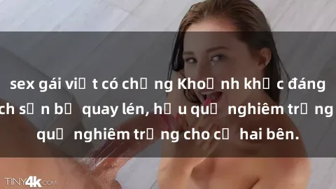 sex gái việt có chồng Khoảnh khắc đáng buồn: Sex khách sạn bị quay lén, hậu quả nghiêm trọng cho cả hai bên.