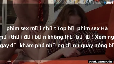 phim sex mới nhất Top bộ phim sex Hàn Quốc hot nhất mọi thời đại bạn không thể bỏ lỡ! Xem ngay để khám phá những cảnh quay nóng bỏng, đầy nghẹt thở!