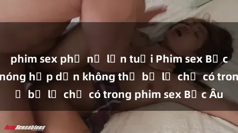 phim sex phụ nữ lớn tuổi Phim sex Bắc Âu: Những cảnh nóng hấp dẫn không thể bỏ lỡ chỉ có trong phim sex Bắc Âu