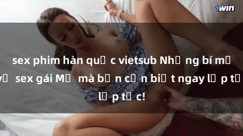 sex phim hàn quốc vietsub Những bí mật về sex gái Mỹ mà bạn cần biết ngay lập tức!