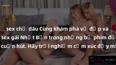 sex chị dâu Cùng khám phá vẻ đẹp và sức gợi cảm của sex gái Nhật Bản trong những bộ phim đầy nghệ thuật và cuốn hút. Hãy trải nghiệm cảm xúc đầy mới mẻ và sống động từ những cảnh quay tinh tế và quyến