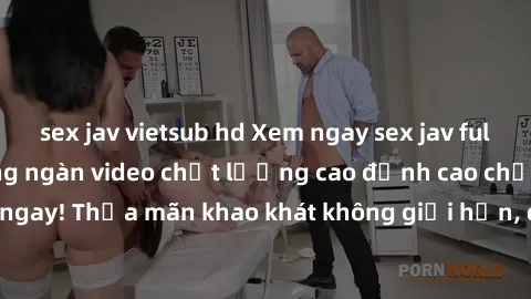 sex jav vietsub hd Xem ngay sex jav full HD miễn phí - Hàng ngàn video chất lượng cao đỉnh cao chỉ cần click vào ngay! Thỏa mãn khao khát không giới hạn, đón chờ những trải nghiệm mới lạ!