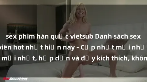 sex phim hàn quốc vietsub Danh sách sex gái Việt Nam sinh viên hot nhất hiện nay - Cập nhật mới nhất, hấp dẫn và đầy kích thích, không thể bỏ qua!