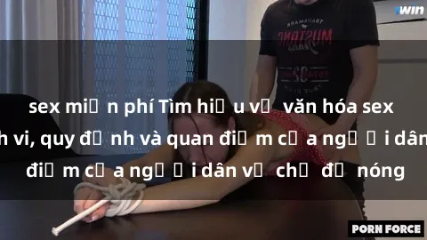 sex miễn phí Tìm hiểu về văn hóa sex ở Việt Nam: Hành vi, quy định và quan điểm của người dân về chủ đề nóng