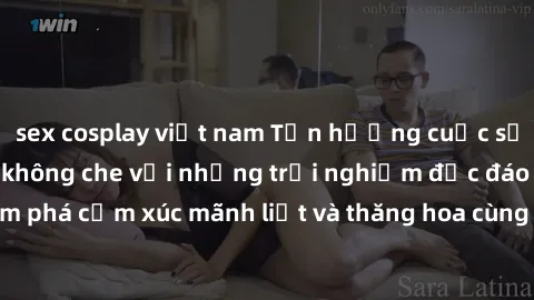 sex cosplay việt nam Tận hưởng cuộc sống tình dục online không che với những trải nghiệm độc đáo và mới lạ. Khám phá cảm xúc mãnh liệt và thăng hoa cùng đối tác tại các trang web chuyên nghiệp.