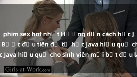 phim sex hot nhất Hướng dẫn cách học Java cho sinh viên: Bước đầu tiên để tự học Java hiệu quả cho sinh viên mới bắt đầu là gì?