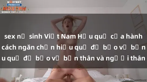 sex nữ sinh Việt Nam Hậu quả của hành vi bạo dâm sex và cách ngăn chặn hiệu quả để bảo vệ bản thân và người thân