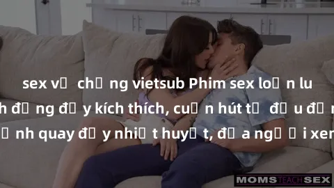 sex vợ chồng vietsub Phim sex loạn luân Nhật Bản: Hành động đầy kích thích, cuốn hút từ đầu đến cuối. Những cảnh quay đầy nhiệt huyết, đưa người xem vào thế giới độc đáo của tình thân. Đừng bỏ lỡ!