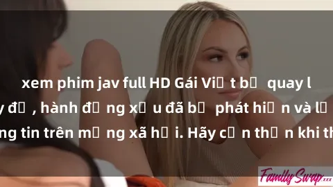 xem phim jav full HD Gái Việt bị quay lén trong phòng thay đồ, hành động xấu đã bị phát hiện và lộ thông tin trên mạng xã hội. Hãy cẩn thận khi thay đồ ở nơi công cộng!