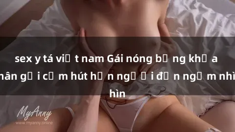 sex y tá việt nam Gái nóng bỏng khỏa thân gợi cảm hút hồn người đến ngắm nhìn