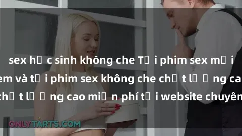 sex học sinh không che Tải phim sex mới nhất hot nhất - Xem và tải phim sex không che chất lượng cao miễn phí tại website chuyên nghiệp.