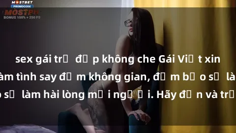 sex gái trẻ đẹp không che Gái Việt xinh đẹp, nồng nàn làm tình say đắm không gian, đảm bảo sẽ làm hài lòng mọi người. Hãy đến và trải nghiệm ngay!