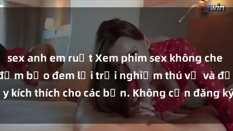 sex anh em ruột Xem phim sex không che miễn phí tại đây, đảm bảo đem lại trải nghiệm thú vị và đầy kích thích cho các bạn. Không cần đăng ký, hoàn toàn miễn phí.