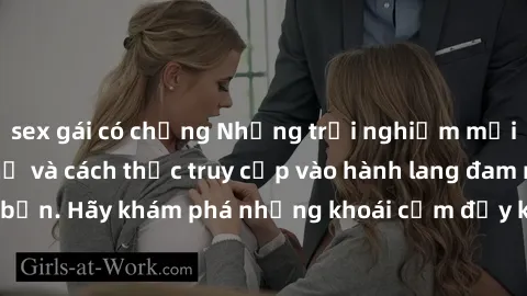 sex gái có chồng Những trải nghiệm mới lạ với sex tập thể và cách thức truy cập vào hành lang đam mê của bạn. Hãy khám phá những khoái cảm đầy kích thích với tập thể hấp dẫn!